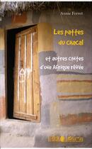 Couverture du livre « Les pattes du chacal et autres contes d'une Afrique rêvée » de Annie Ferret aux éditions L'harmattan