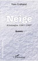 Couverture du livre « Neige, Allemagne 1941-1967 » de Yves Crehalet aux éditions L'harmattan