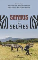 Couverture du livre « Safaris & selfies » de Marc Girard et Michele Cros et Benjamin Frerot et Gaspard Renault aux éditions L'harmattan