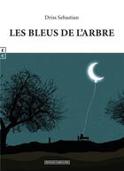 Couverture du livre « Les bleus de l'arbre » de Sebastian Driss aux éditions Complicites