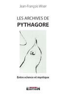 Couverture du livre « Les archives de Pythagore ; entre science et mystique » de Wiser Jean-Francois aux éditions Reverbere