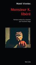 Couverture du livre « Monsieur K. liberé » de Matei Visniec aux éditions Non Lieu