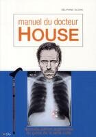 Couverture du livre « Le manuel de docteur House » de Delphine Gaston aux éditions City