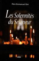 Couverture du livre « Les solennités du seigneur » de Emmanuel Ore aux éditions Arsis