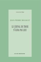 Couverture du livre « Le cheval de troie » de Jean-Pierre Bigeault aux éditions Lucie