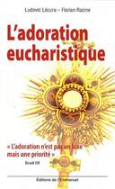 Couverture du livre « L'adoration eucharistique » de Ludovic Lecuru - Flo aux éditions Emmanuel