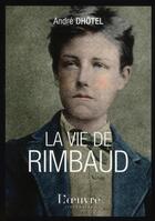 Couverture du livre « La vie de Rimbaud » de Andre Dhotel aux éditions L'oeuvre