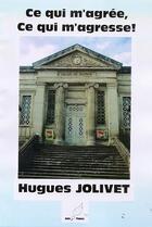 Couverture du livre « Ce qui m'agrée ce qui m'agresse » de Hugues Jolivet aux éditions Mille Plumes