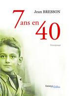 Couverture du livre « 7 ans en 40 » de Jean Bresson aux éditions Les Editions Melibee