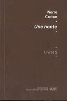 Couverture du livre « Une honte ; livret 5 » de Pierre Creton aux éditions Le Gac Press