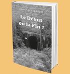 Couverture du livre « Le début ou la fin ? » de Georges Sauzet aux éditions Abatos