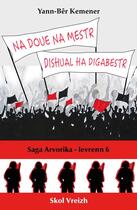 Couverture du livre « Saga Arvorika Tome 6 : Na doue na mestr, dishual ha digabestr » de Yann-Ber Kemener aux éditions Skol Vreizh