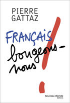 Couverture du livre « Français, bougeons-nous ! » de Pierre Gattaz aux éditions Nouveau Monde