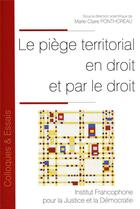 Couverture du livre « Le piège territorial en droit et par le droit » de Marie-Claire Ponthoreau aux éditions Ifjd