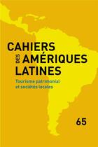 Couverture du livre « Cahiers des ameriques latines, 65, 2010. tourisme patrimonial et soci etes locales » de Auteurs Divers aux éditions Iheal