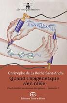 Couverture du livre « Quand l'épigénétique s'en mêle » de Anne De La Roche Saint-Andre aux éditions Book-e-book