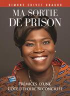 Couverture du livre « Ma sortie de prison : prémices d'une Côte d'Ivoire réconciliée » de Simone Ehivet Gbagbo aux éditions Tabala