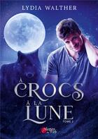 Couverture du livre « À crocs à la lune Tome 2 » de Lydia Walther aux éditions Plumes Du Web