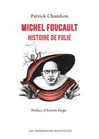 Couverture du livre « Michel Foucault : Histoire de folie » de Patrick Chambon aux éditions Impressions Nouvelles