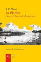 Couverture du livre « La Floride ; coeur révélateur des États-Unis » de Timothy D. Allman aux éditions Classiques Garnier