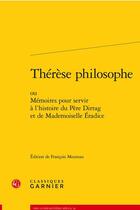 Couverture du livre « Therese philosophe - ou memoires pour servir a l'histoire du pere dirrag et de m - ou memoires pour » de Anonyme aux éditions Classiques Garnier