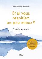 Couverture du livre « Et si vous respiriez un peu mieux ? l'art de vivre Aïki » de Jean-Philippe Desbordes aux éditions First