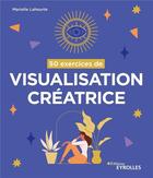 Couverture du livre « 50 exercices de visualisation creatrice » de Marielle Laheurte aux éditions Eyrolles