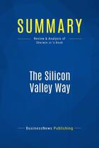 Couverture du livre « Summary: The Silicon Valley Way (review and analysis of Sherwin Jr.'s Book) » de Businessnews Publish aux éditions Business Book Summaries