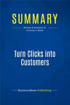 Couverture du livre « Summary: Turn Clicks into Customers : Review and Analysis of Forrester's Book » de  aux éditions Business Book Summaries