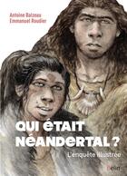 Couverture du livre « Qui était Néandertal ? l'enquête illustrée » de Emmanuel Roudier et Antoine Balzeau aux éditions Belin