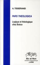 Couverture du livre « Pars theologica ; logique et théologie chez Boèce » de A. Tisserand aux éditions Vrin