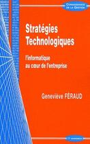 Couverture du livre « Stratégies technologiques ; l'informatique au coeur de l'entreprise » de Genevieve Feraud aux éditions Economica