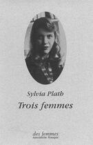 Couverture du livre « Trois femmes » de Sylvia Plath aux éditions Des Femmes