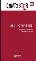 Couverture du livre « CONTESTER t.9 ; médiactivistes » de Dominique Cardon et Fabien Grajon aux éditions Presses De Sciences Po