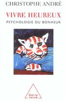 Couverture du livre « Vivre heureux ; psychologie du bonheur » de Christophe Andre aux éditions Odile Jacob