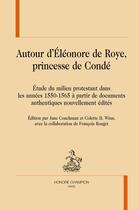 Couverture du livre « Autour d'Eléonore de Roye, princesse de Condé » de Francois Rouget et Colette H. Winn et Jane Couchman aux éditions Honore Champion