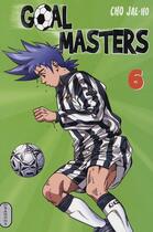 Couverture du livre « Goal masters Tome 6 » de Jae-Ho Cho aux éditions Milan