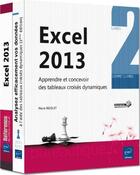 Couverture du livre « Excel 2013 ; apprendre et concevoir des tableaux croisés dynamiques » de Pierre Rigollet aux éditions Eni