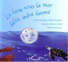 Couverture du livre « La lune sous la mer : Lalin aban lanmè - À partir de 6 ans » de Isabelle Cadoré et Elodie Dusseaux aux éditions L'harmattan