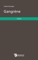 Couverture du livre « Gangrène » de Axelle Bentejac aux éditions Publibook