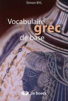 Couverture du livre « Vocabulaire grec de base » de Simon Byl aux éditions De Boeck