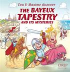 Couverture du livre « Eva & Maxime discover the Bayeux tapestry and its mysteries » de Aurelie Derreumaux et Laurent Granier et Jose Mauduit aux éditions Orep