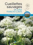 Couverture du livre « Cueillettes sauvages en Jura-Franche-Comté » de Philippe Chavanne aux éditions Artemis