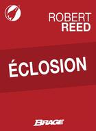 Couverture du livre « Éclosion » de Robert Reed aux éditions Bragelonne