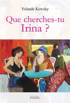 Couverture du livre « Que cherches-tu Irina ? » de Yolande Kowsky aux éditions Persee