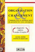 Couverture du livre « Organisation et changement, comment tirer le meilleur parti du potentiel de votre entreprise » de Bernard Stephane et Daniel Boeri aux éditions Maxima