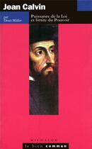 Couverture du livre « Jean Calvin ; puissance de la loi et limite du pouvoir » de Denis Muller aux éditions Michalon