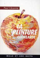 Couverture du livre « La peinture couillarde » de Paul Cezanne aux éditions Mille Et Une Nuits