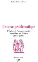 Couverture du livre « Un sexe problématique ; l'Eglise et l'homosexualité masculine en France (1971-2000) » de Helene Buisson-Fenet aux éditions Pu De Vincennes