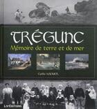 Couverture du livre « Tregunc, memoire de terre et de mer » de Cyrille Maguer aux éditions Liv'editions